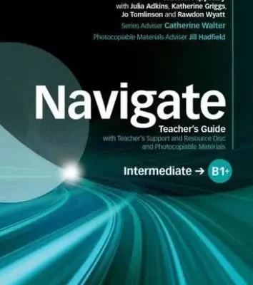 Navigate B1+ Intermediate Teacher's Guide with Teacher's Support and Resource Disc