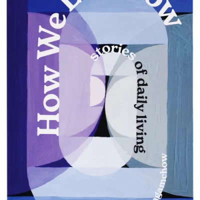 How We Live Now: Stories of Daily Living